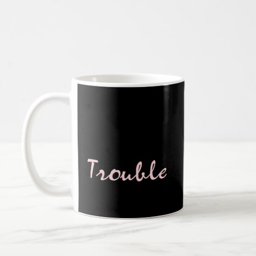Here Comes Trouble Coffee Mug
