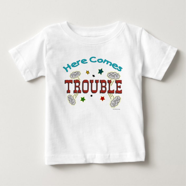Here Comes Trouble Infant Baby Kid T Shirt Zazzle Com