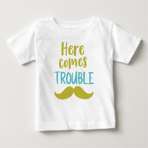 Here Comes Trouble Mustache Moustache Baby T_Shirt