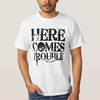 Here Comes Trouble Shirt
