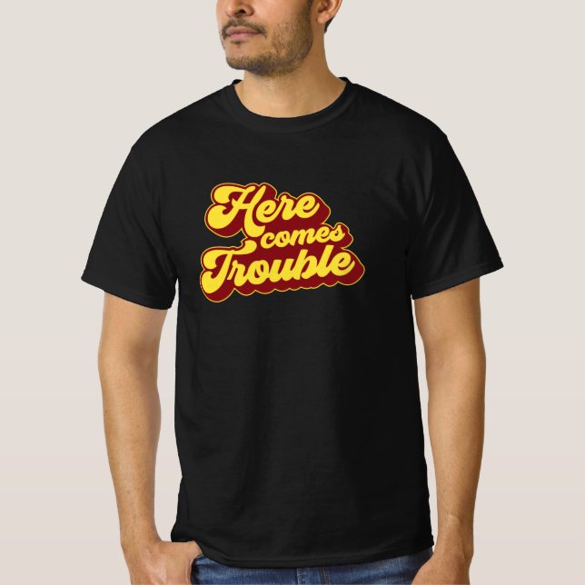 Here Comes Trouble T-Shirt (Front)