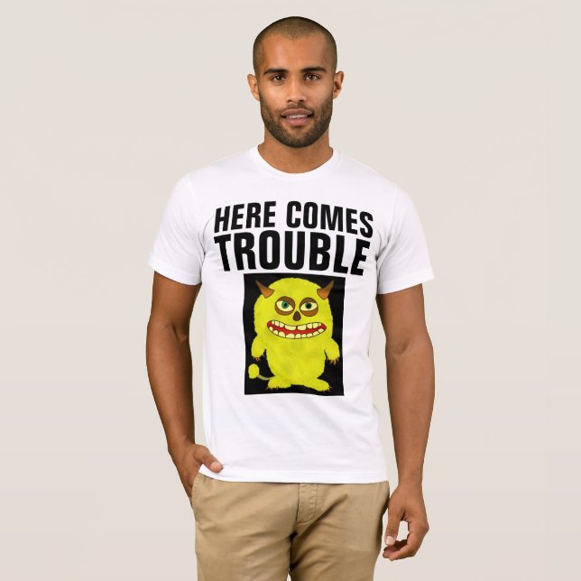HERE COMES TROUBLE T-Shirts (Front Full)