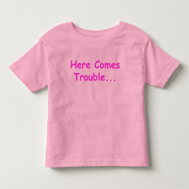 Here Comes Trouble Toddler T-shirt (Front)