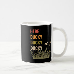 Here Ducky Ducky Ducky Funny Duck Call For Duck Hu Coffee Mug