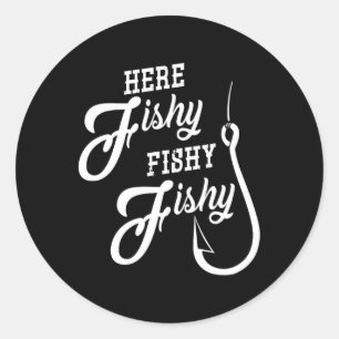 Here Fishy Fishy Funny Fishing Gift Good Luck Shir Classic Round Sticker