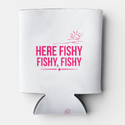 Here Fishy Funny Fisherman Gone Fishing Can Cooler