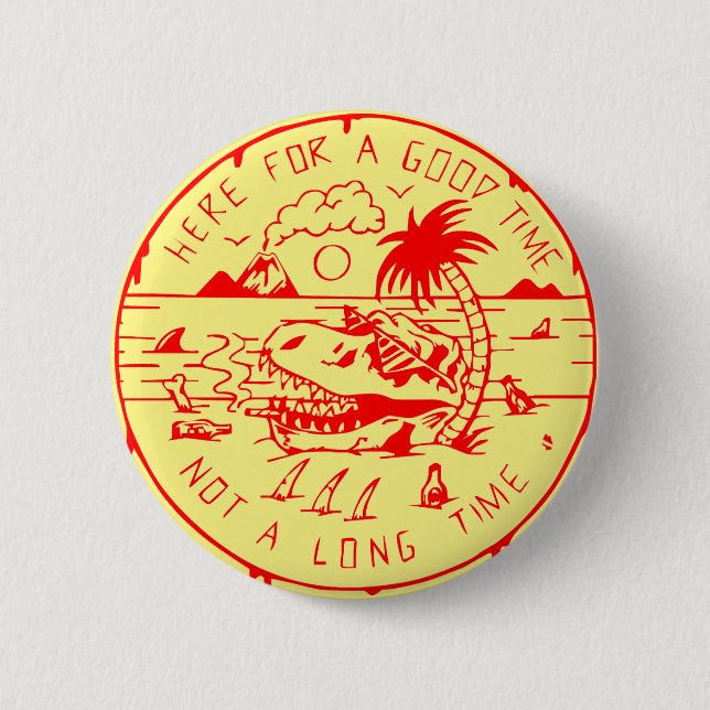 Here For A Good Time Not A Long Time  # Button (Front)