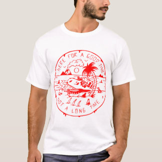 Here For A Good Time Not A Long Time # T-Shirt