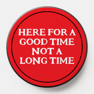 Here For A Good Time PopSocket
