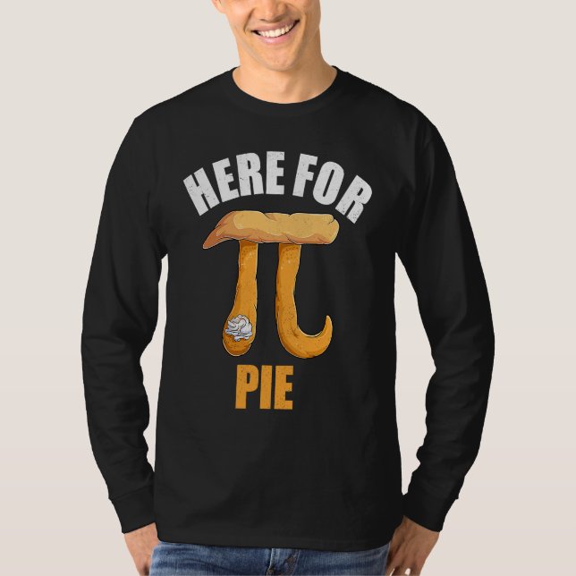 Here For Pie Symbol  Math Teacher Apparel Pi Day M T-Shirt (Front)