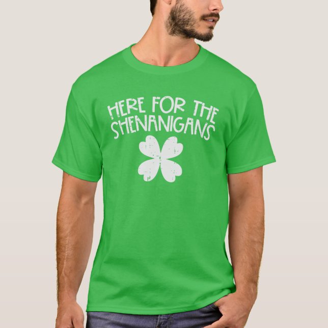 Here For Shenanigans Funny St Patricks Day Men Wom T-Shirt (Front)