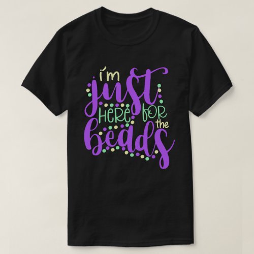 Here For The Beads Mardi Gras T_Shirt