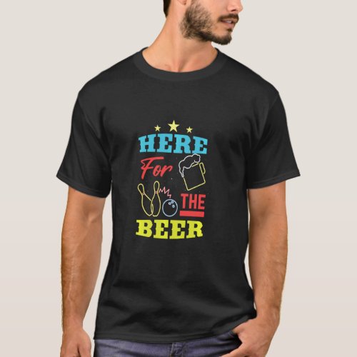 Here For The Beer Bowling Team T_Shirt