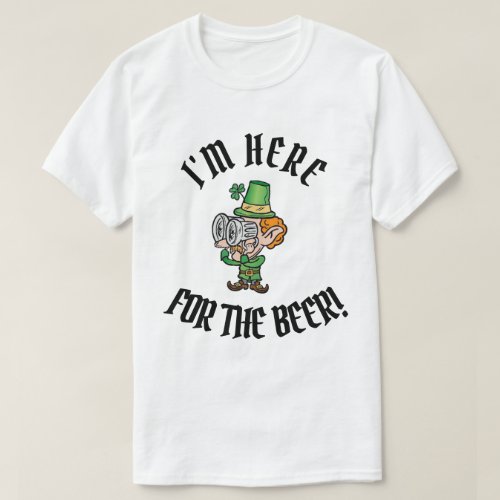Here For The Beer St Patricks Day T_Shirt