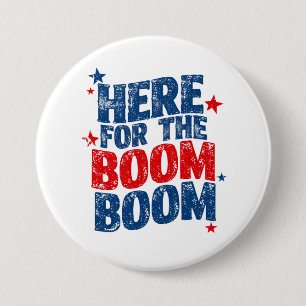 Here for The Boom 4th of July Patriotic  Button