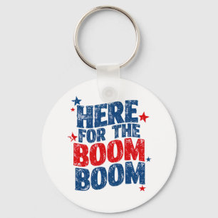 Here for The Boom 4th of July Patriotic  Keychain