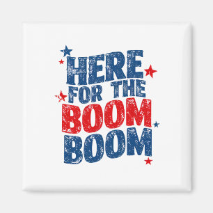 Here for The Boom 4th of July Patriotic Magnet