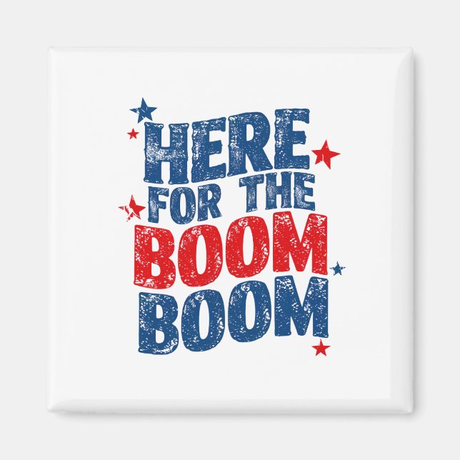 Here for The Boom 4th of July Patriotic  Magnet (Front)