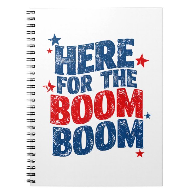 Here for The Boom 4th of July Patriotic  Notebook (Front)