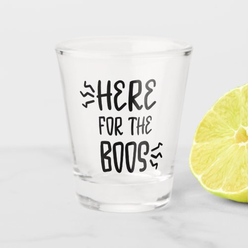 Here for The Boos Fun Halloween Zombie Font Shot Glass