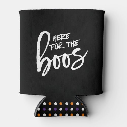 Here for the Boos Halloween Can Cooler