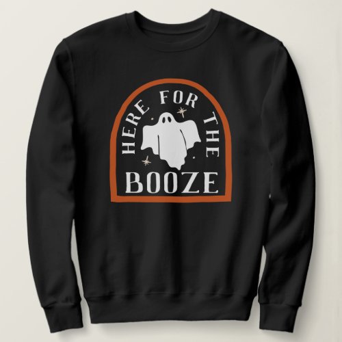 Here for the Booze Ghost Halloween Sweatshirt