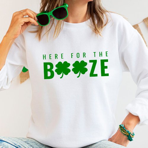 Here For The Booze St Patricks Day Sweatshirt