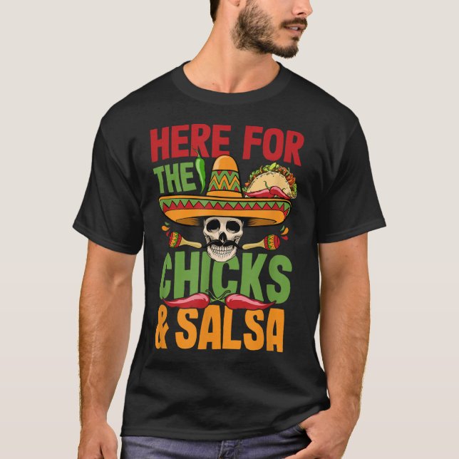 Here For The Chicks Salsa Cinco De Mayo Costume  T-Shirt (Front)