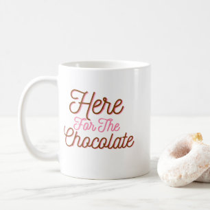 Here for the Chocolate Coffee Mug