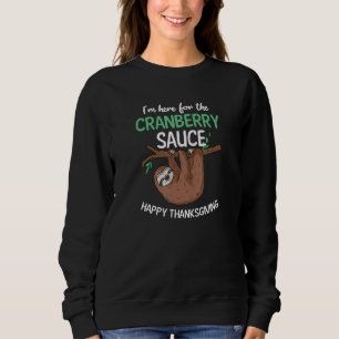 Here For The Cranberry Sauce  Thanksgiving Sloth Sweatshirt