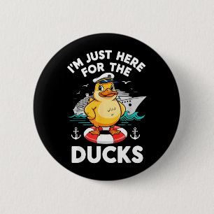 Here for The Ducks Cruise Ship Vacation Funny Button