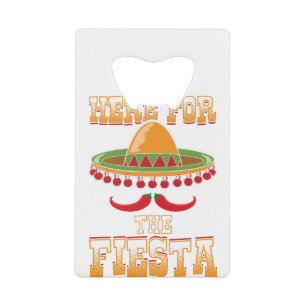 Here For The Fiesta Credit Card Bottle Opener