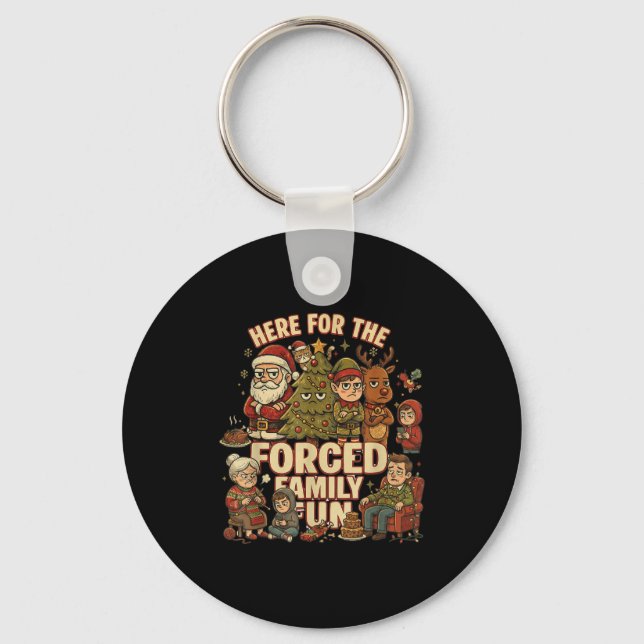Here For The Forced Family Fun Funny Christmas San Keychain (Front)