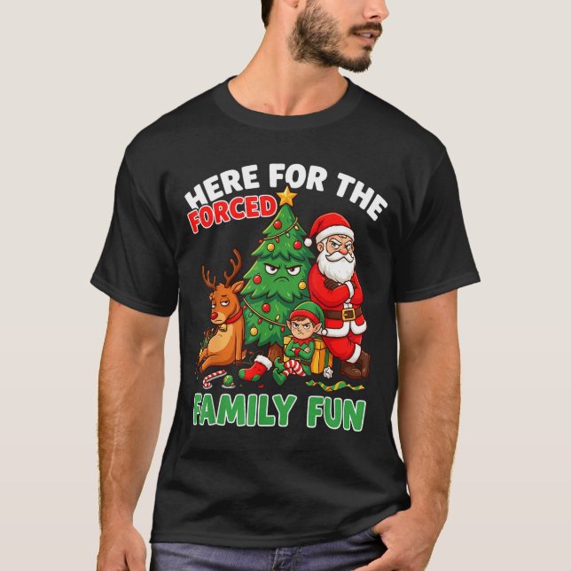 Here For The Forced Family Fun Santa Christmas Tre T-Shirt (Front)