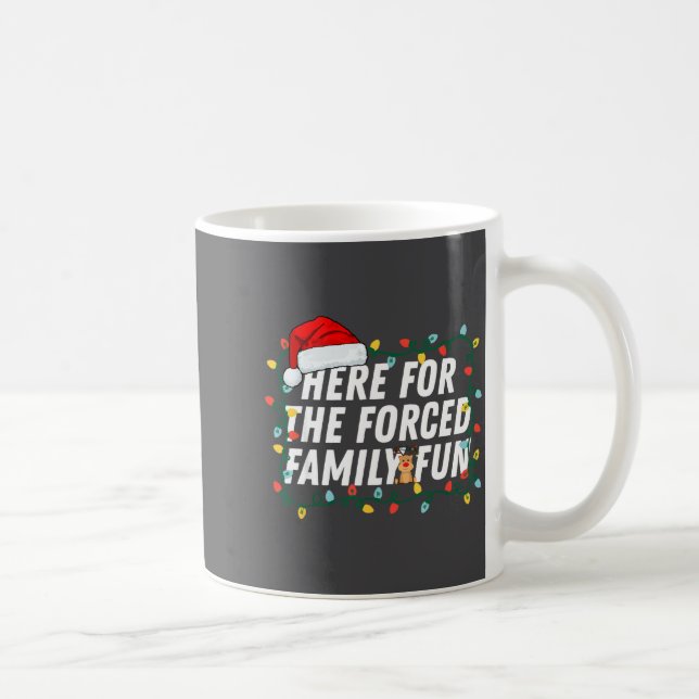 Here For The Forced Family Fun Sarcastic Christmas Coffee Mug (Right)