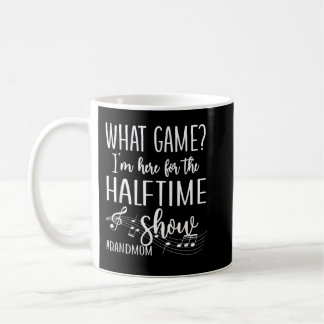 Here For The Halftime Marching Band Mom Coffee Mug
