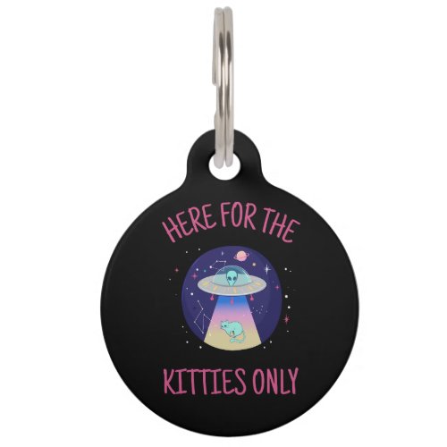 Here For The Kitties Only  Alien Abducts Kitten Pet ID Tag