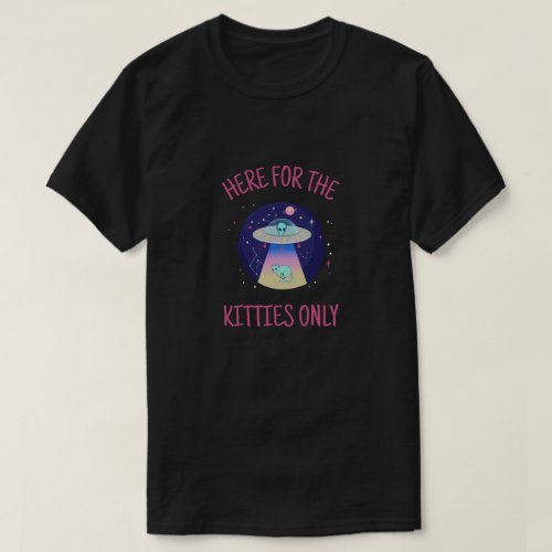 Here For The Kitties Only  Alien Abducts Kitten T_Shirt