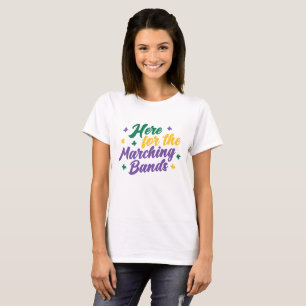 Here for the Marching Bands T-Shirt