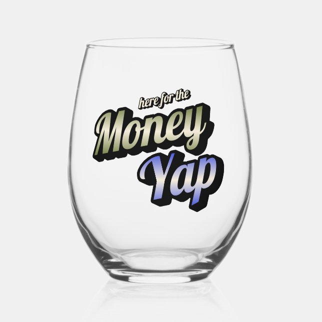 Here for the Money Yap Stemless Wine Glass (Front)