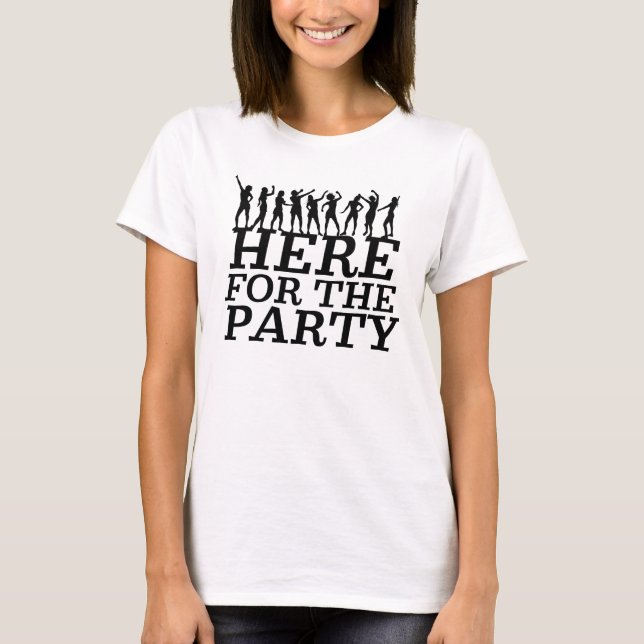 Here for the Party T-Shirt (Front)