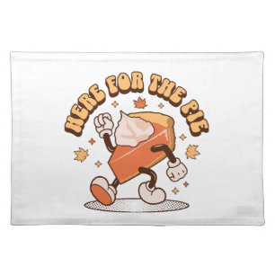 Here for the Pie - Funny Thanksgiving Pumpkin Pie Cloth Placemat