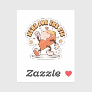 Here for the Pie - Funny Thanksgiving Pumpkin Pie Sticker