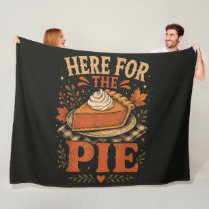 Here for The Pie Pumpkin Pie Thanksgiving Fleece Blanket