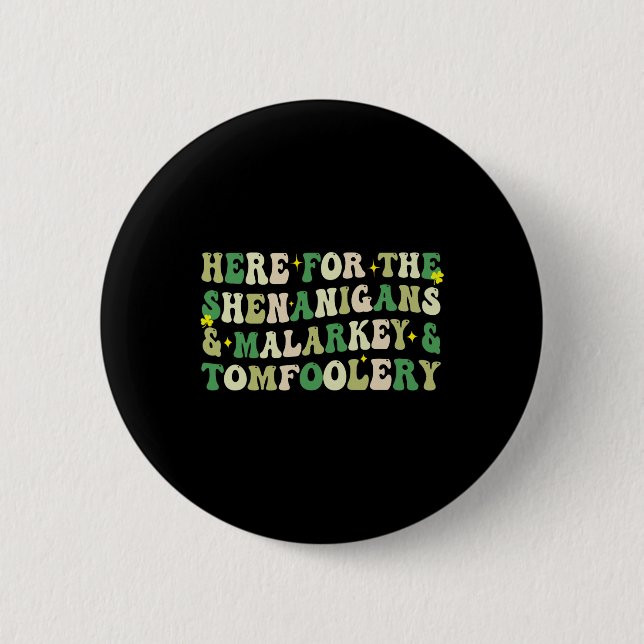 Here For The Shenanigans And Malarkey And Tomfoole Button (Front)