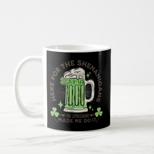 Here For The Shenanigans St Patricks Day Drinking  Coffee Mug