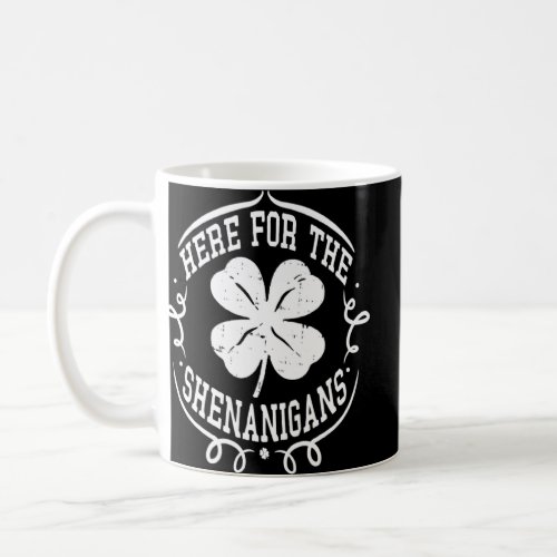 Here For The Shenanigans  St Patricks Day Shamrock Coffee Mug