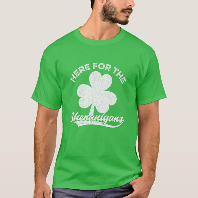 Here For The Shenanigans St Patricks Day Shamrock T-Shirt (Front)