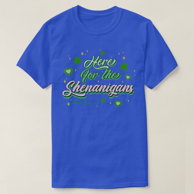 Here For The Shenanigans St Patricks Day Shamrock  T-Shirt (Design Front)