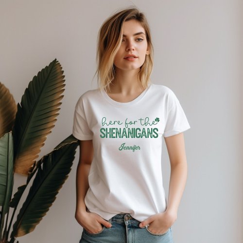 Here For The Shenanigans St Patricks Day T_Shirt